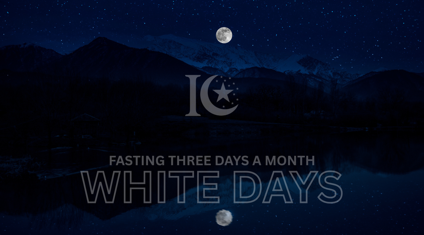 Fasting Three Days a Month: The White Days (Arabic: ٱلْأَيَّامُ ٱلْبِيْضُ — Ayyām al-Bīḍ)